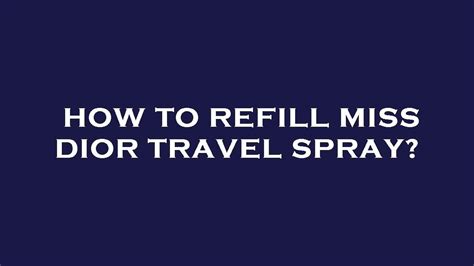 how to refill the miss dior travel parfum|how to refill a traveling perfume.